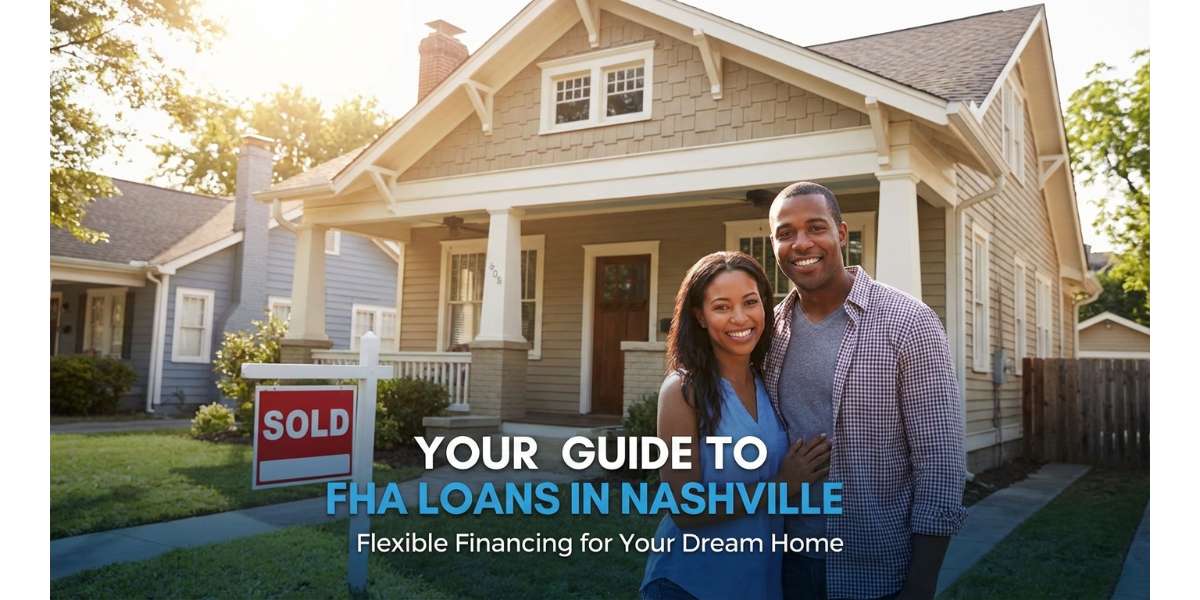 Your Guide to FHA Loans in Nashville: Flexible Financing for Your Dream Home
