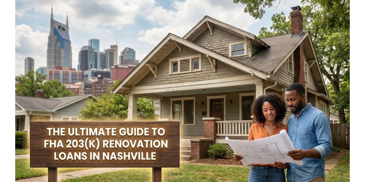The Ultimate Guide to the FHA 203(k) Renovation Loan in Nashville
